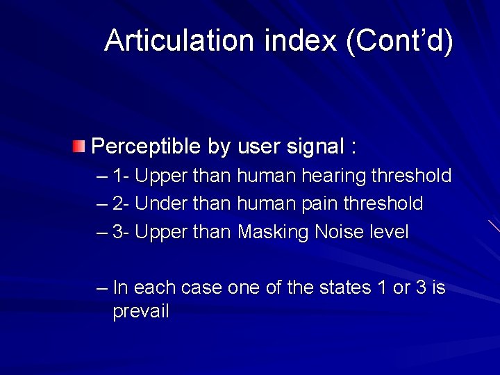 Articulation index (Cont’d) Perceptible by user signal : – 1 - Upper than human