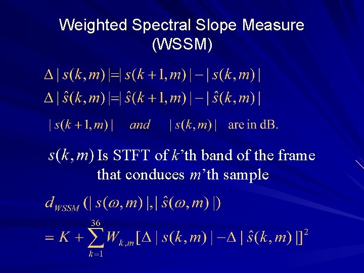 Weighted Spectral Slope Measure (WSSM) Is STFT of k’th band of the frame that
