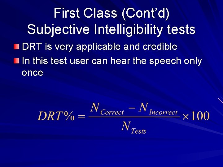 First Class (Cont’d) Subjective Intelligibility tests DRT is very applicable and credible In this