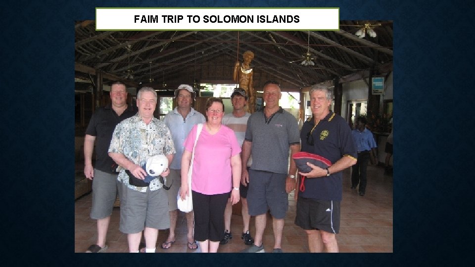 FAIM TRIP TO SOLOMON ISLANDS 