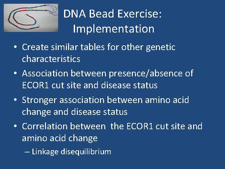 DNA Bead Exercise: Implementation • Create similar tables for other genetic characteristics • Association