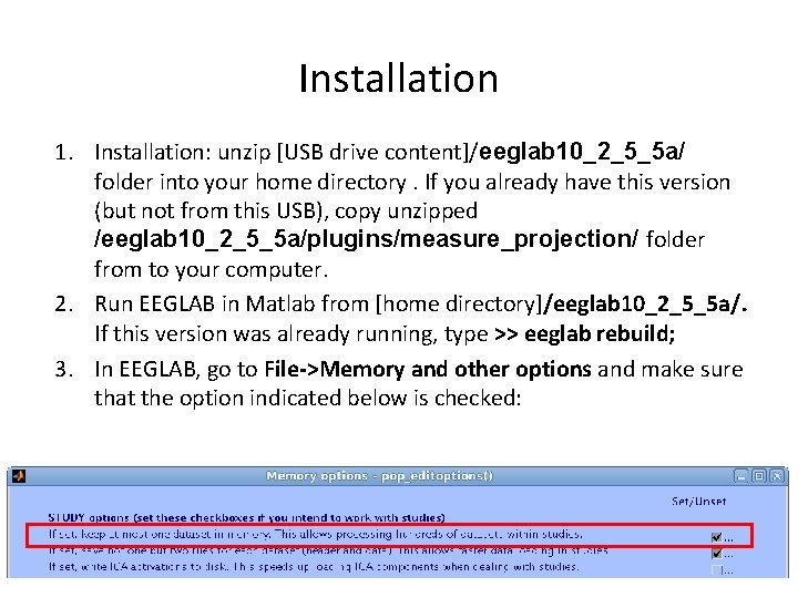 Installation 1. Installation: unzip [USB drive content]/eeglab 10_2_5_5 a/ folder into your home directory.