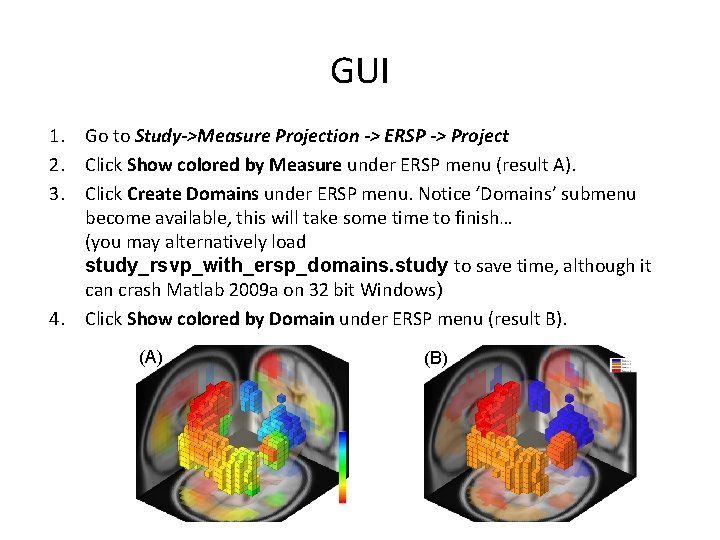 GUI 1. Go to Study->Measure Projection -> ERSP -> Project 2. Click Show colored