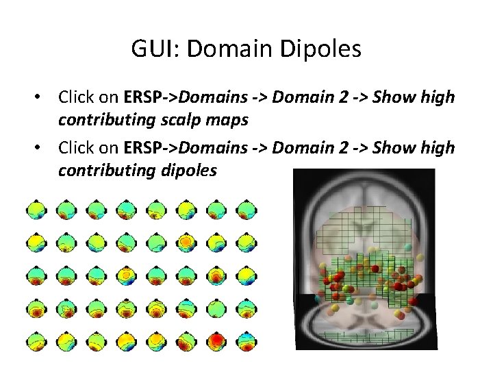 GUI: Domain Dipoles • Click on ERSP->Domains -> Domain 2 -> Show high contributing