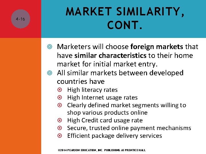 MARKET SIMILARITY, CONT. 4 -16 Marketers will choose foreign markets that have similar characteristics