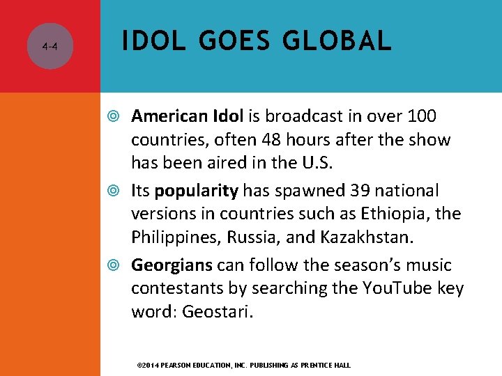 IDOL GOES GLOBAL 4 -4 American Idol is broadcast in over 100 countries, often