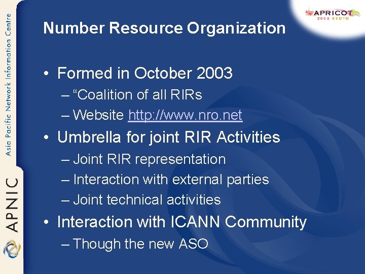 Number Resource Organization • Formed in October 2003 – “Coalition of all RIRs –