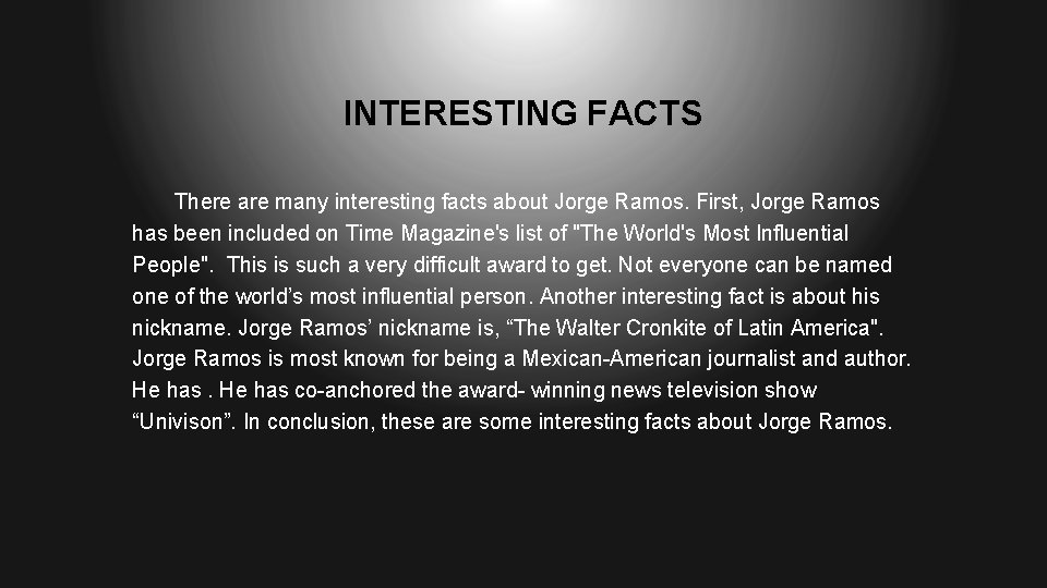 INTERESTING FACTS There are many interesting facts about Jorge Ramos. First, Jorge Ramos has