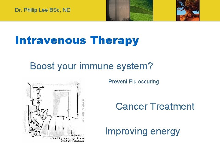 Dr. Philip Lee BSc, ND Intravenous Therapy Boost your immune system? Prevent Flu occuring