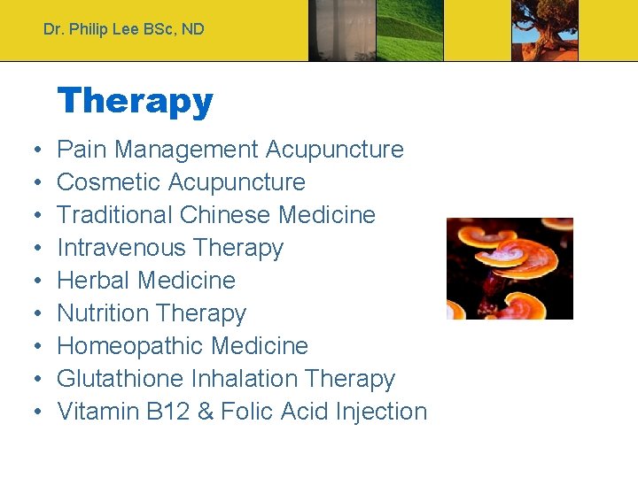 Dr. Philip Lee BSc, ND Therapy • • • Pain Management Acupuncture Cosmetic Acupuncture