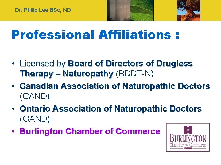 Dr. Philip Lee BSc, ND Professional Affiliations : • Licensed by Board of Directors