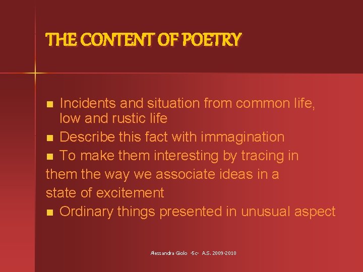 THE CONTENT OF POETRY Incidents and situation from common life, low and rustic life
