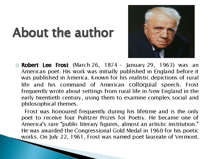 About the author � Robert Lee Frost (March 26, 1874 – January 29, 1963)