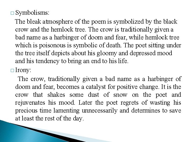� Symbolisms: The bleak atmosphere of the poem is symbolized by the black crow