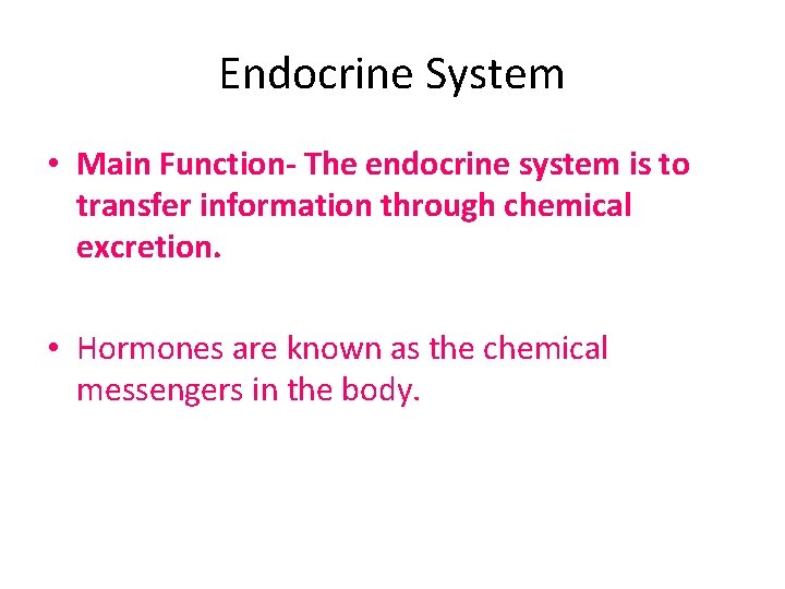 Endocrine System • Main Function- The endocrine system is to transfer information through chemical