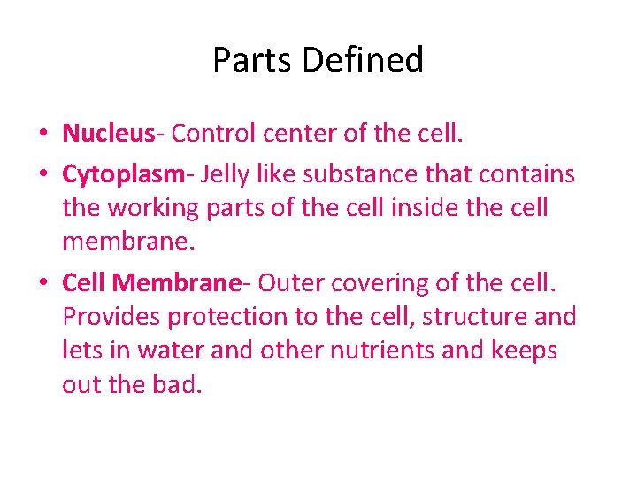 Parts Defined • Nucleus- Control center of the cell. • Cytoplasm- Jelly like substance