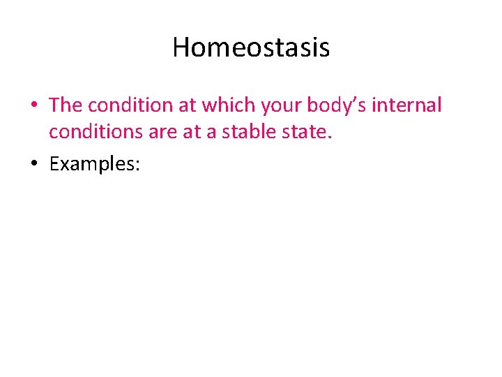 Homeostasis • The condition at which your body’s internal conditions are at a stable