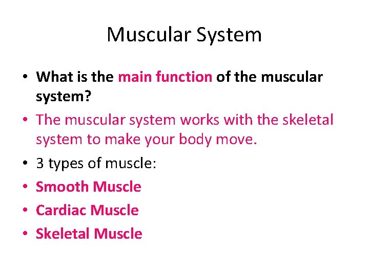Muscular System • What is the main function of the muscular system? • The