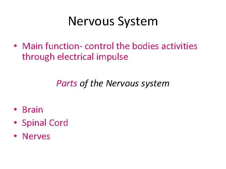 Nervous System • Main function- control the bodies activities through electrical impulse Parts of