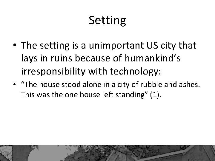 Setting • The setting is a unimportant US city that lays in ruins because