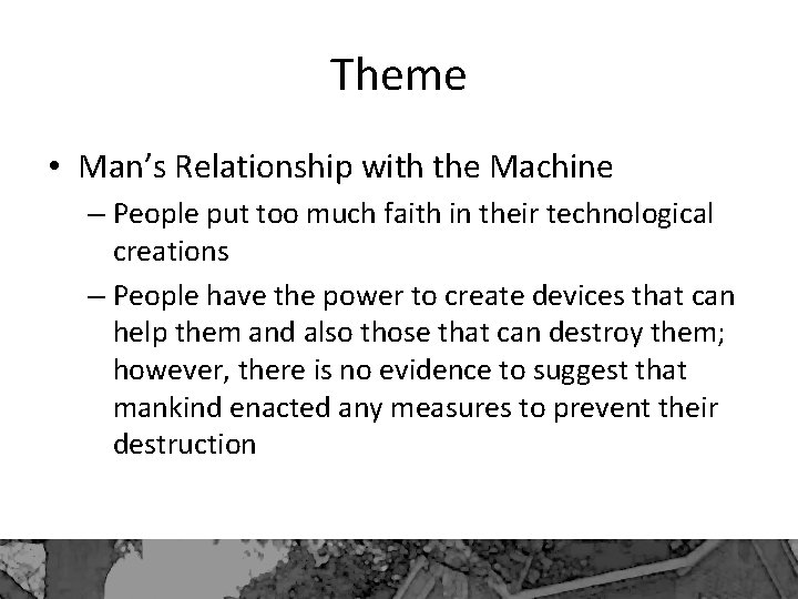 Theme • Man’s Relationship with the Machine – People put too much faith in