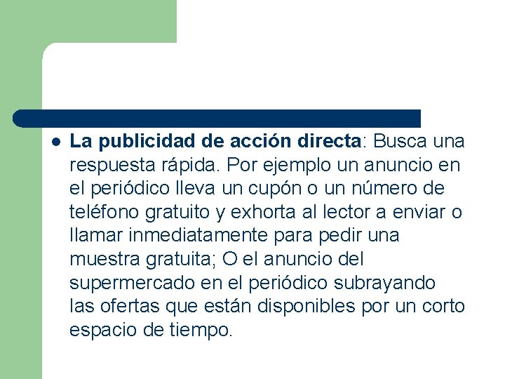 l La publicidad de acción directa: Busca una respuesta rápida. Por ejemplo un anuncio