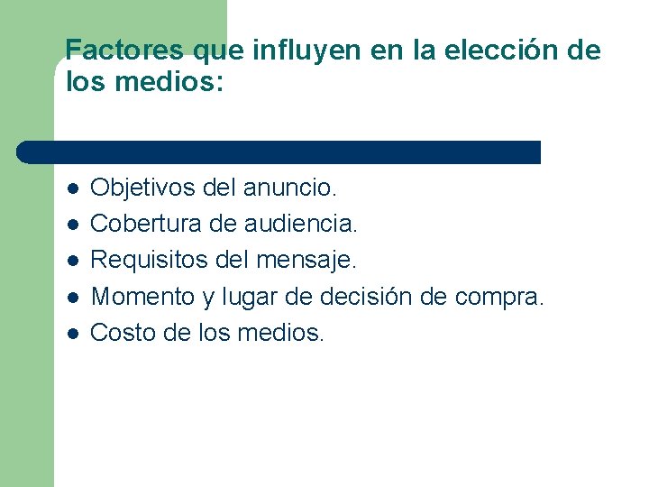 Factores que influyen en la elección de los medios: l l l Objetivos del