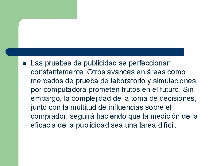 l Las pruebas de publicidad se perfeccionan constantemente. Otros avances en áreas como mercados