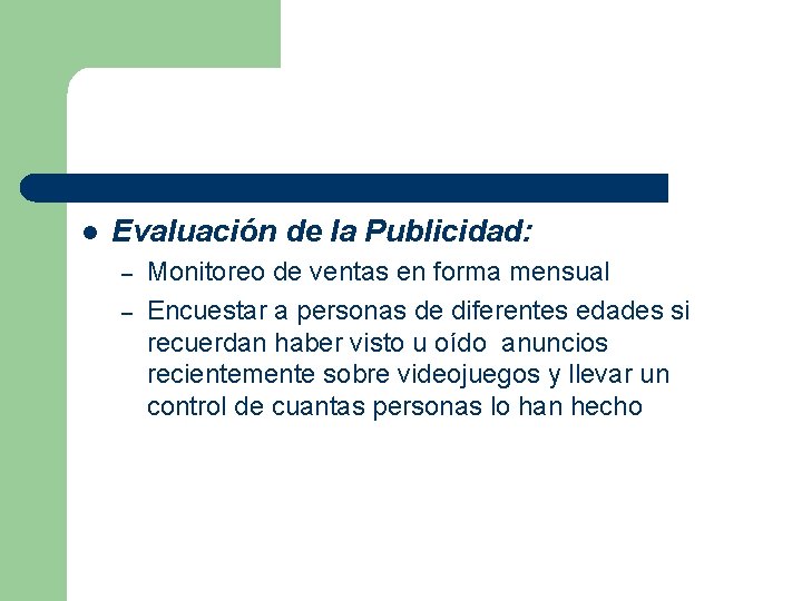 l Evaluación de la Publicidad: – – Monitoreo de ventas en forma mensual Encuestar