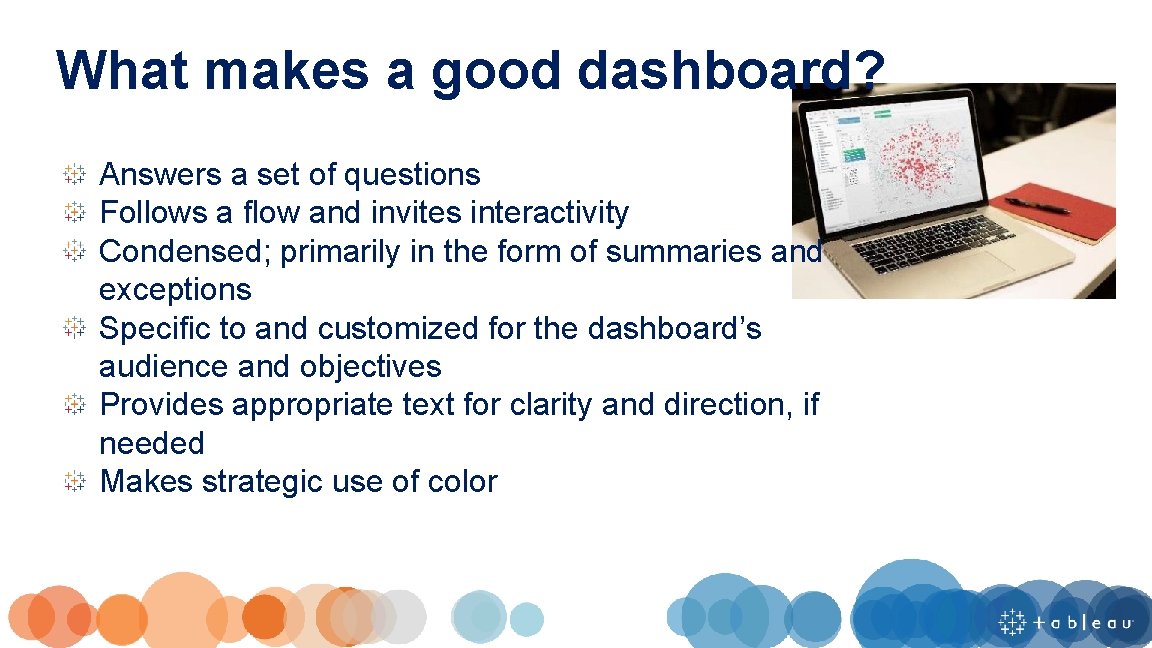 What makes a good dashboard? Answers a set of questions Follows a flow and
