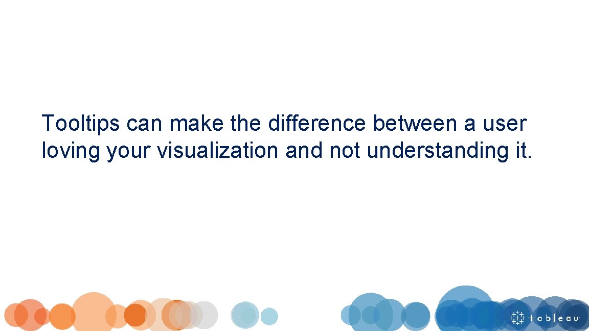 Tooltips can make the difference between a user loving your visualization and not understanding