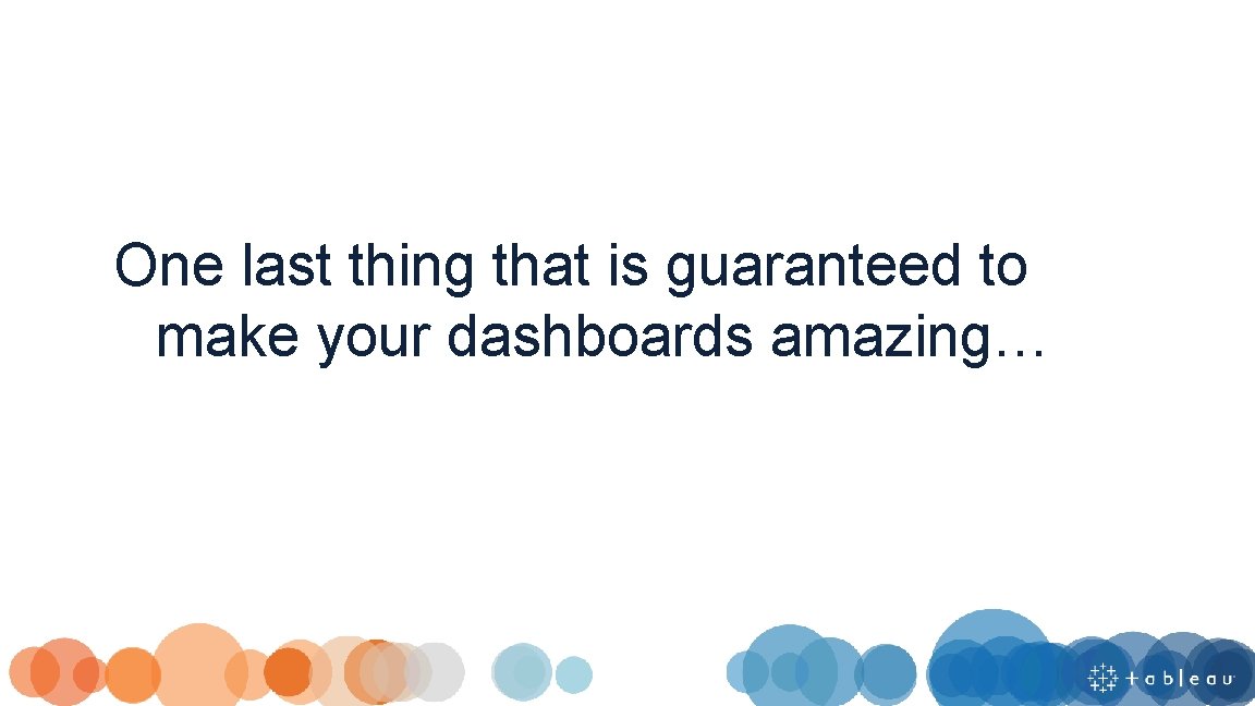 One last thing that is guaranteed to make your dashboards amazing… 