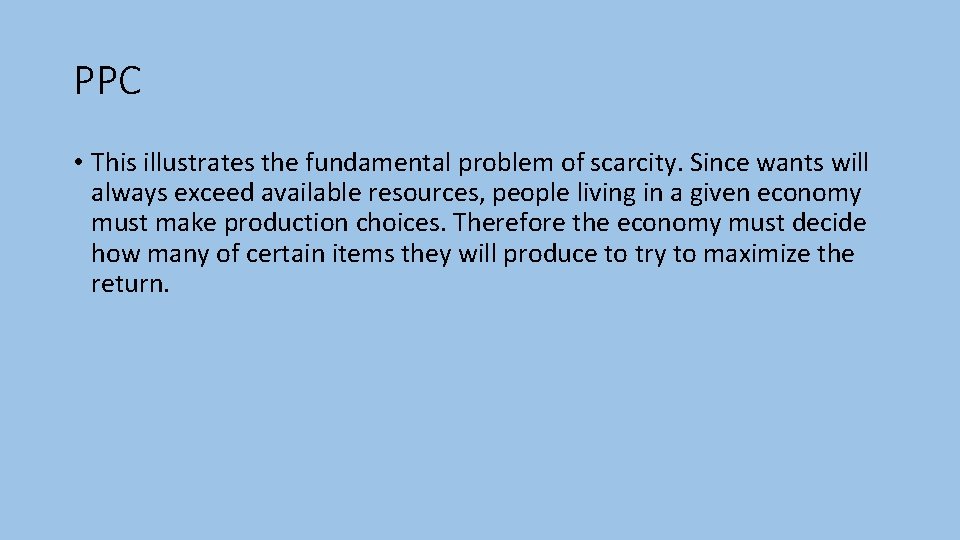 PPC • This illustrates the fundamental problem of scarcity. Since wants will always exceed