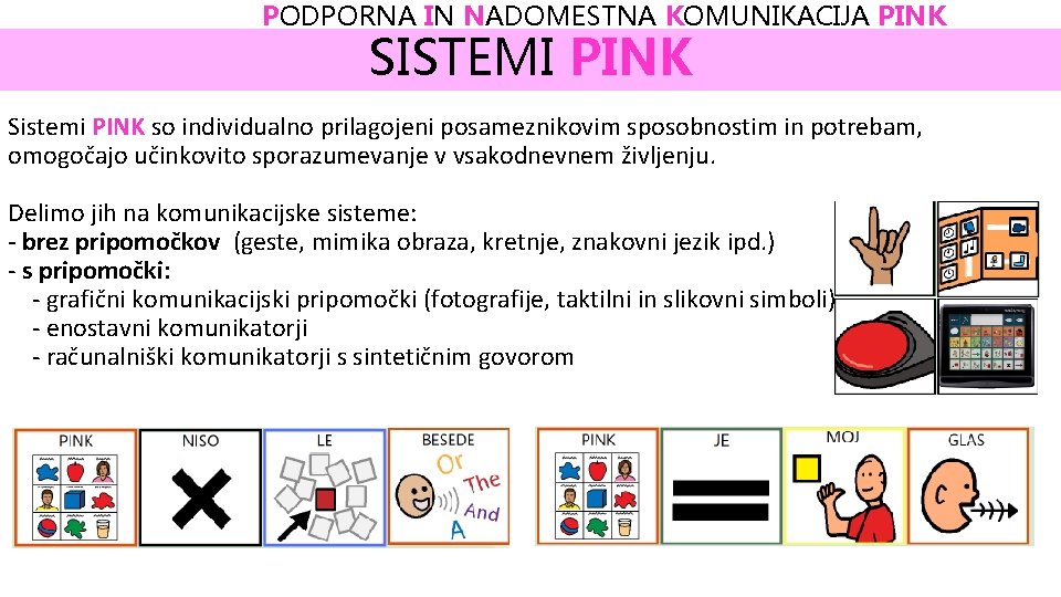 PODPORNA IN NADOMESTNA KOMUNIKACIJA PINK SISTEMI PINK Sistemi PINK so individualno prilagojeni posameznikovim sposobnostim