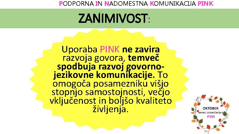 PODPORNA IN NADOMESTNA KOMUNIKACIJA PINK ZANIMIVOST: Uporaba PINK ne zavira razvoja govora, temveč spodbuja