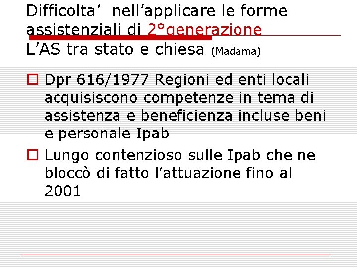 Difficolta’ nell’applicare le forme assistenziali di 2°generazione L’AS tra stato e chiesa (Madama) o