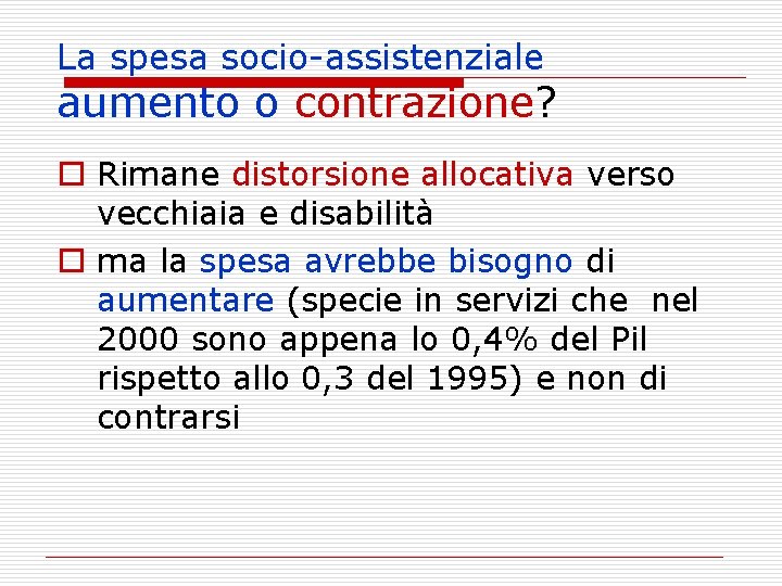 La spesa socio-assistenziale aumento o contrazione? o Rimane distorsione allocativa verso vecchiaia e disabilità