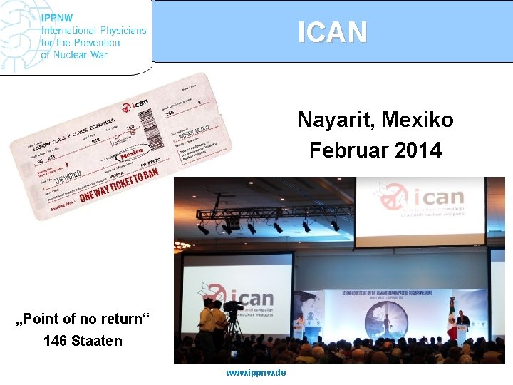 ICAN Nayarit, Mexiko Februar 2014 „Point of no return“ 146 Staaten www. ippnw. de