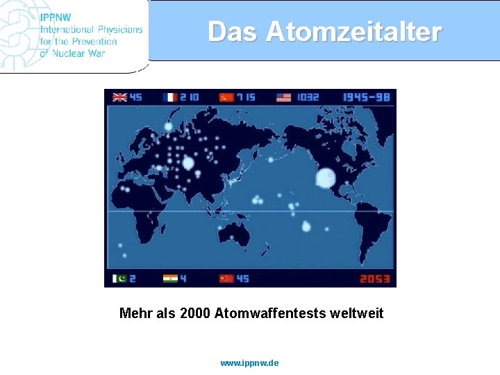 Das Atomzeitalter Mehr als 2000 Atomwaffentests weltweit www. ippnw. de 