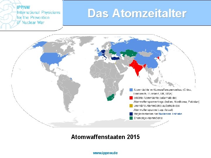 Das Atomzeitalter Atomwaffenstaaten 2015 www. ippnw. de 