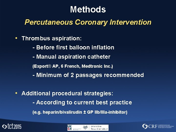 Methods Percutaneous Coronary Intervention • Thrombus aspiration: - Before first balloon inflation - Manual