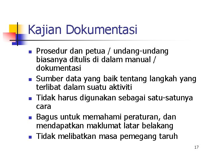 Kajian Dokumentasi n n n Prosedur dan petua / undang-undang biasanya ditulis di dalam