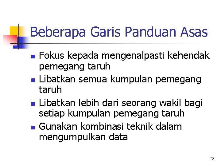 Beberapa Garis Panduan Asas n n Fokus kepada mengenalpasti kehendak pemegang taruh Libatkan semua