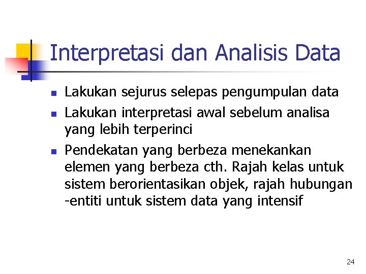 Interpretasi dan Analisis Data n n n Lakukan sejurus selepas pengumpulan data Lakukan interpretasi