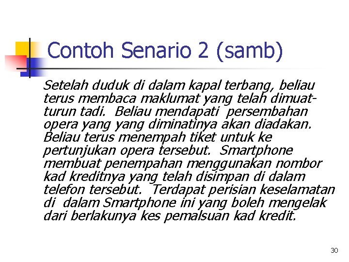 Contoh Senario 2 (samb) Setelah duduk di dalam kapal terbang, beliau terus membaca maklumat