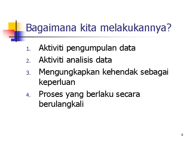 Bagaimana kita melakukannya? 1. 2. 3. 4. Aktiviti pengumpulan data Aktiviti analisis data Mengungkapkan