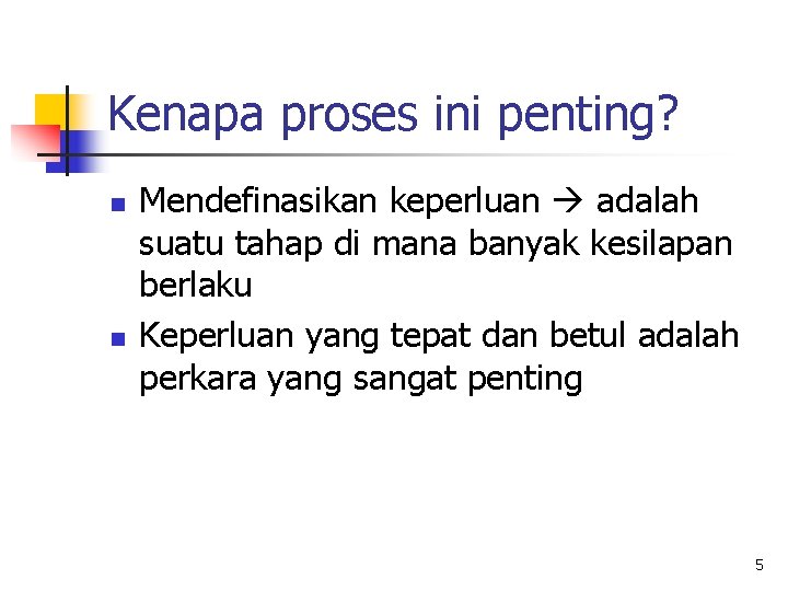 Kenapa proses ini penting? n n Mendefinasikan keperluan adalah suatu tahap di mana banyak