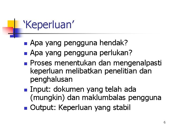 ‘Keperluan’ n n n Apa yang pengguna hendak? Apa yang pengguna perlukan? Proses menentukan