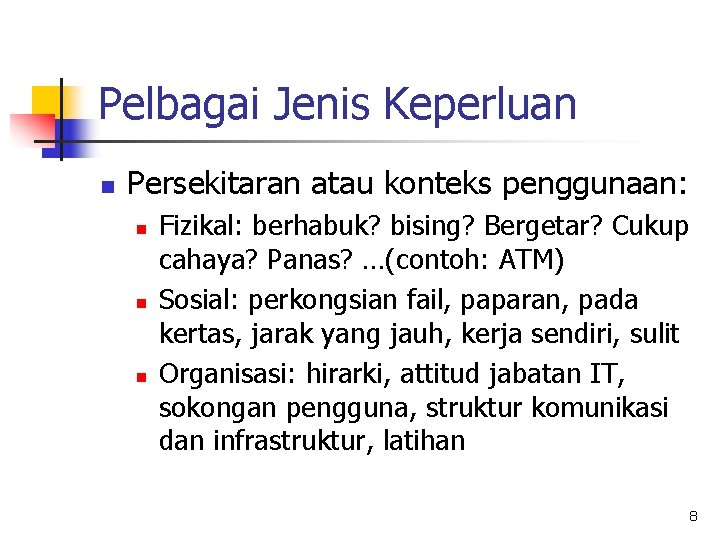 Pelbagai Jenis Keperluan n Persekitaran atau konteks penggunaan: n n n Fizikal: berhabuk? bising?