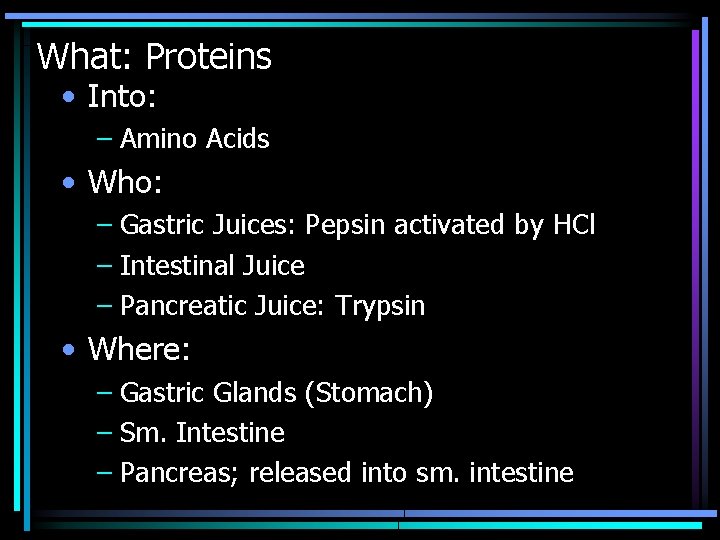 What: Proteins • Into: – Amino Acids • Who: – Gastric Juices: Pepsin activated